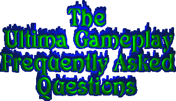 The Ultima Gameplay Frequently Asked Questions